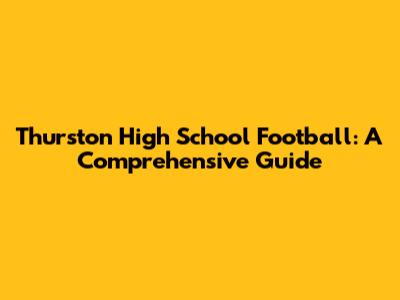 Thurston High School Football: A Comprehensive Guide