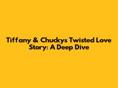 Tiffany & Chucky's Twisted Love Story: A Deep Dive