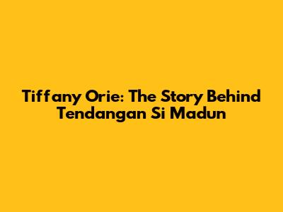 Tiffany Orie: The Story Behind Tendangan Si Madun