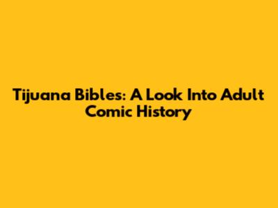 Tijuana Bibles: A Look Into Adult Comic History