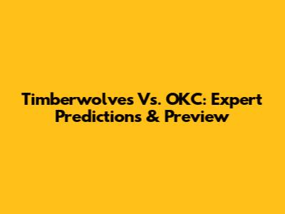 Timberwolves Vs. OKC: Expert Predictions & Preview