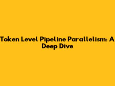 Token Level Pipeline Parallelism: A Deep Dive