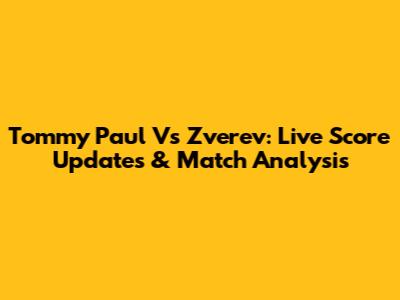 Tommy Paul Vs Zverev: Live Score Updates & Match Analysis