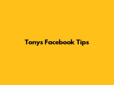 Tony's Facebook Tips