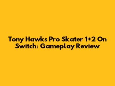 Tony Hawk's Pro Skater 1+2 On Switch: Gameplay Review