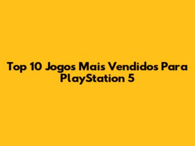 Top 10 Jogos Mais Vendidos Para PlayStation 5