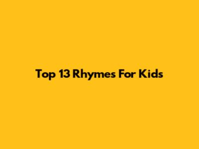 Top 13 Rhymes For Kids