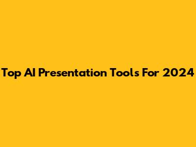 Top AI Presentation Tools For 2024