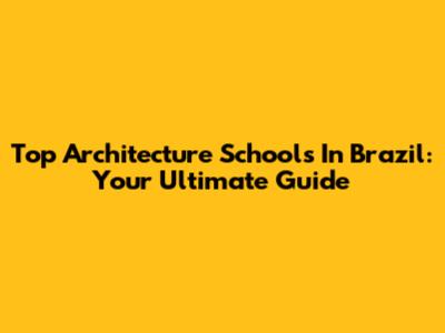 Top Architecture Schools In Brazil: Your Ultimate Guide