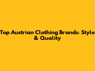 Top Austrian Clothing Brands: Style & Quality