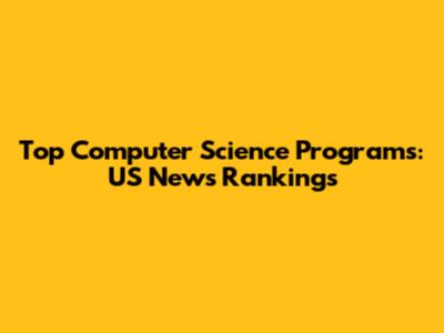 Top Computer Science Programs: US News Rankings