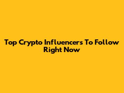 Top Crypto Influencers To Follow Right Now