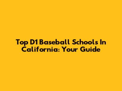 Top D1 Baseball Schools In California: Your Guide