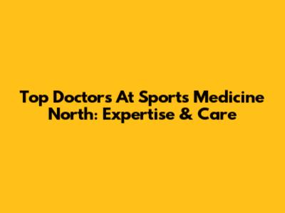 Top Doctors At Sports Medicine North: Expertise & Care