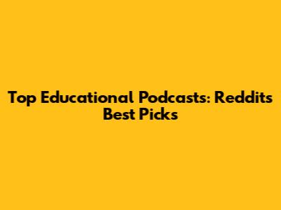 Top Educational Podcasts: Reddit's Best Picks