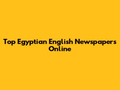 Top Egyptian English Newspapers Online
