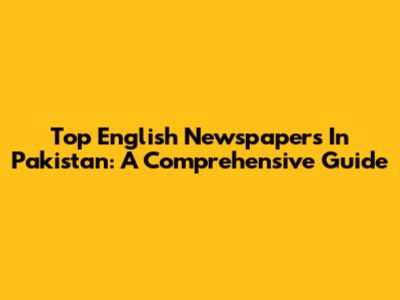 Top English Newspapers In Pakistan: A Comprehensive Guide