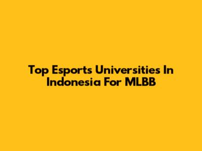 Top Esports Universities In Indonesia For MLBB