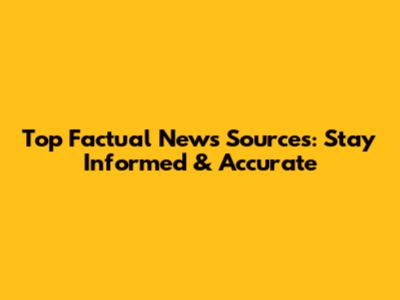 Top Factual News Sources: Stay Informed & Accurate