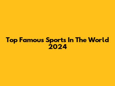 Top Famous Sports In The World 2024