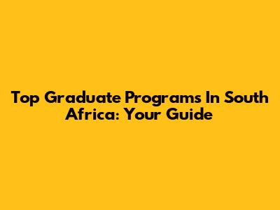 Top Graduate Programs In South Africa: Your Guide