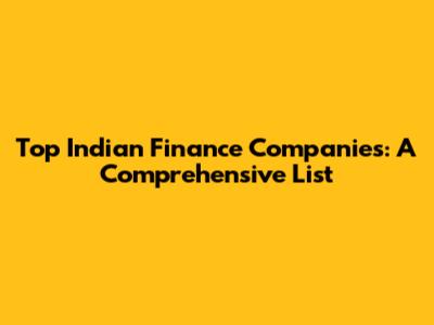 Top Indian Finance Companies: A Comprehensive List