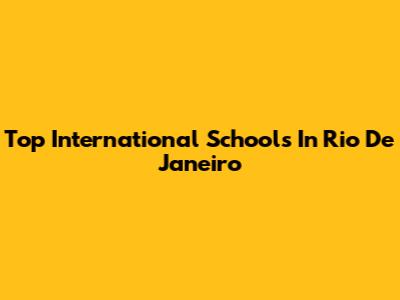 Top International Schools In Rio De Janeiro