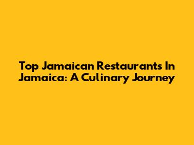 Top Jamaican Restaurants In Jamaica: A Culinary Journey