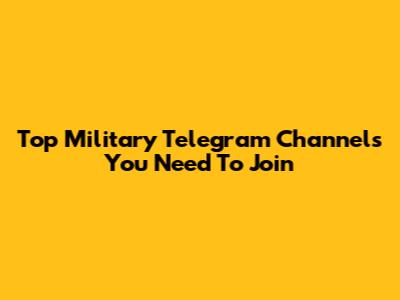 Top Military Telegram Channels You Need To Join