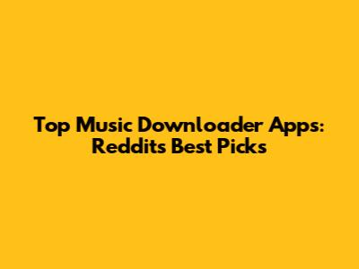 Top Music Downloader Apps: Reddit's Best Picks