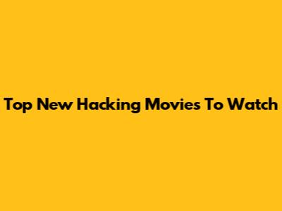 Top New Hacking Movies To Watch