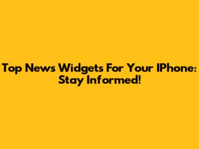 Top News Widgets For Your IPhone: Stay Informed!