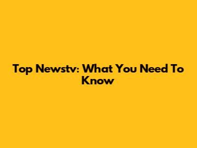 Top Newstv: What You Need To Know