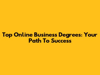 Top Online Business Degrees: Your Path To Success