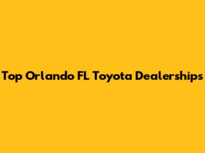 Top Orlando FL Toyota Dealerships