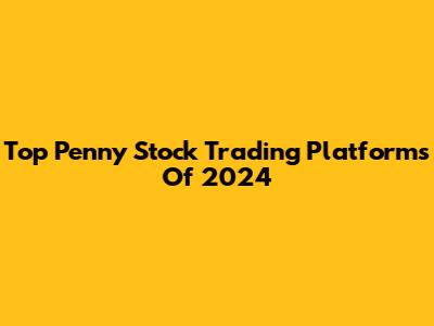 Top Penny Stock Trading Platforms Of 2024
