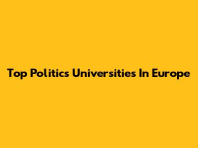 Top Politics Universities In Europe