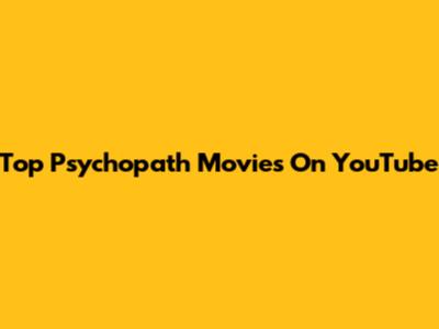 Top Psychopath Movies On YouTube
