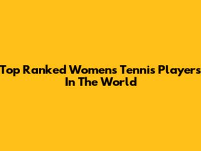 Top Ranked Women's Tennis Players In The World