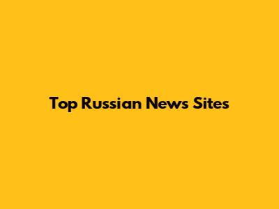 Top Russian News Sites