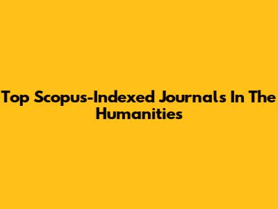 Top Scopus-Indexed Journals In The Humanities
