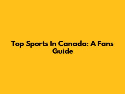Top Sports In Canada: A Fan's Guide
