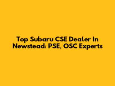 Top Subaru CSE Dealer In Newstead: PSE, OSC Experts