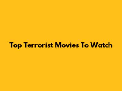 Top Terrorist Movies To Watch