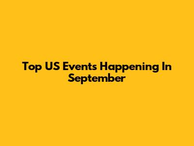 Top US Events Happening In September