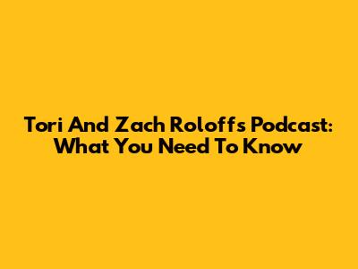 Tori And Zach Roloff's Podcast: What You Need To Know