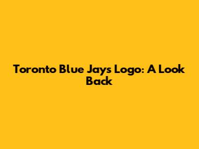 Toronto Blue Jays Logo: A Look Back