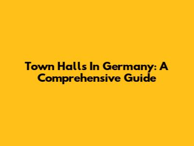 Town Halls In Germany: A Comprehensive Guide