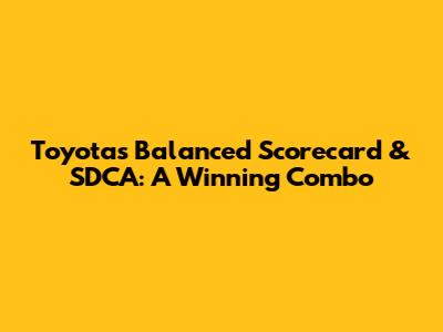 Toyota's Balanced Scorecard & SDCA: A Winning Combo