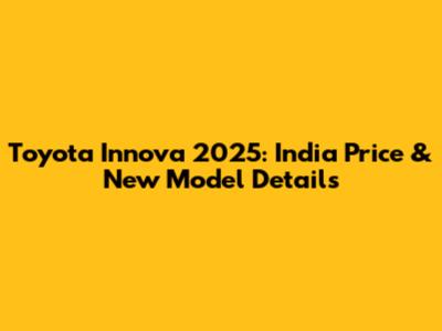 Toyota Innova 2025: India Price & New Model Details